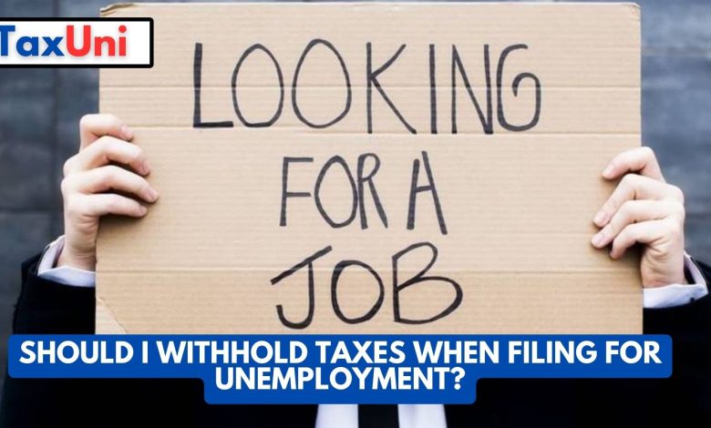 Should I Withhold Taxes When Filing for Unemployment? 1 Should I Withhold Taxes When Filing for Unemployment